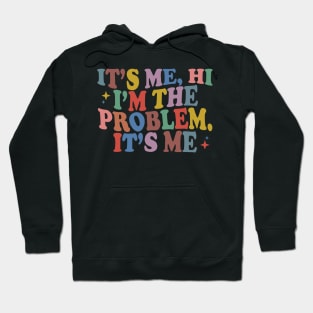 It's Me Hi I'm the Problem It's Me Hoodie